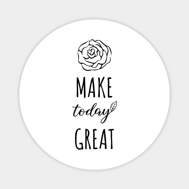 Make Today Great Magnet by DailyQuote